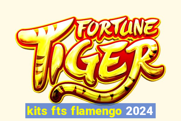kits fts flamengo 2024