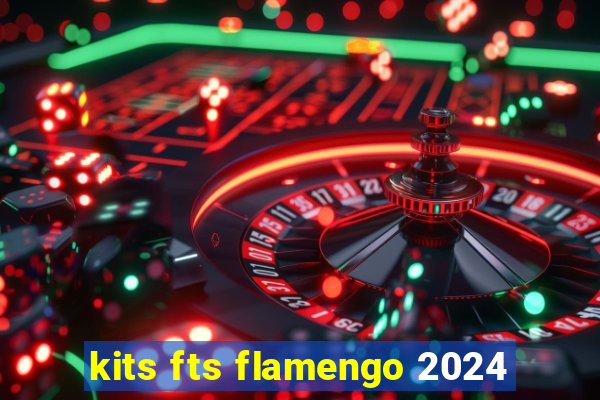 kits fts flamengo 2024