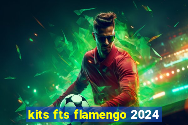 kits fts flamengo 2024