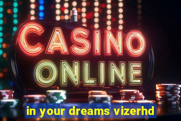in your dreams vizerhd