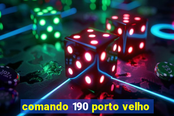 comando 190 porto velho