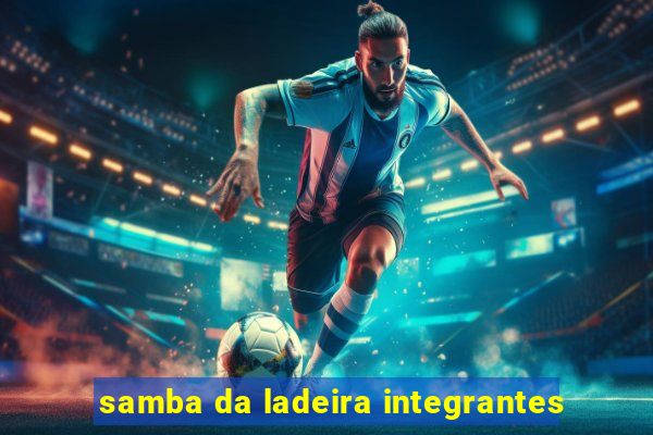 samba da ladeira integrantes