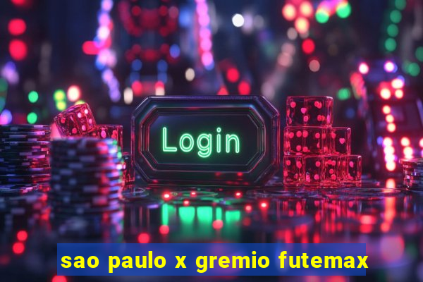 sao paulo x gremio futemax