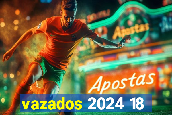 vazados 2024 18
