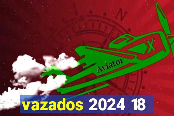 vazados 2024 18