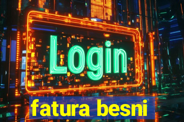 fatura besni
