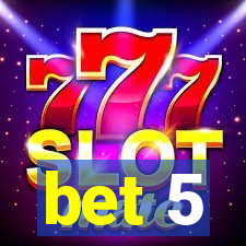 bet 5