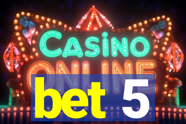bet 5