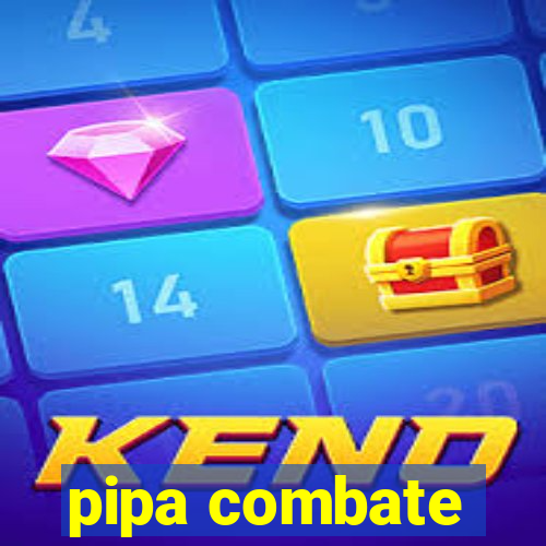 pipa combate