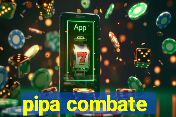 pipa combate