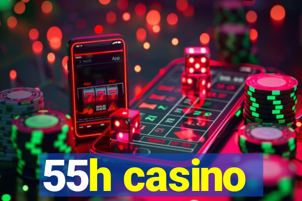 55h casino