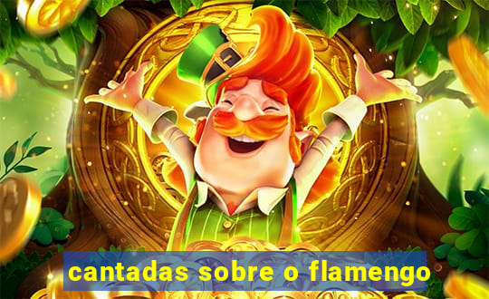 cantadas sobre o flamengo