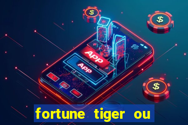 fortune tiger ou fortune ox