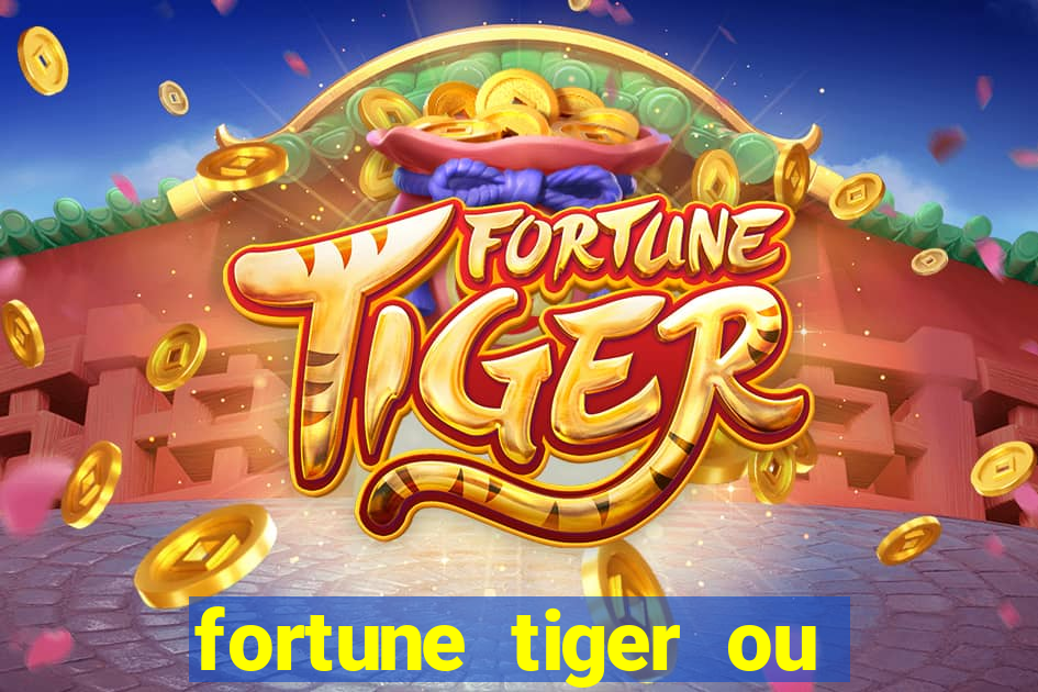 fortune tiger ou fortune ox