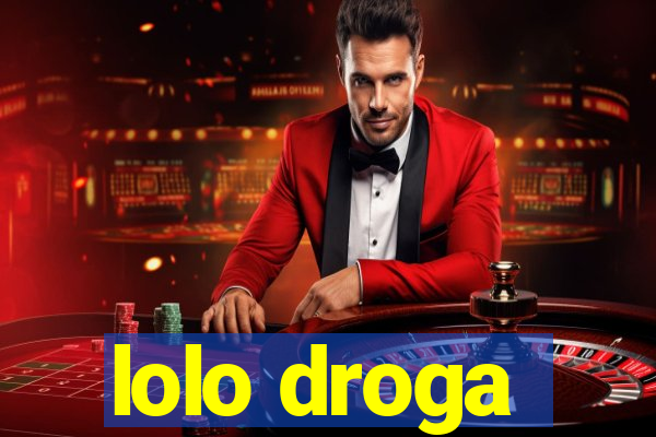 lolo droga