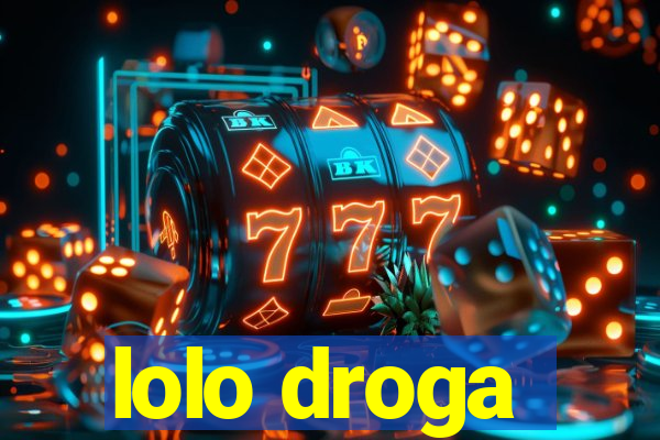 lolo droga