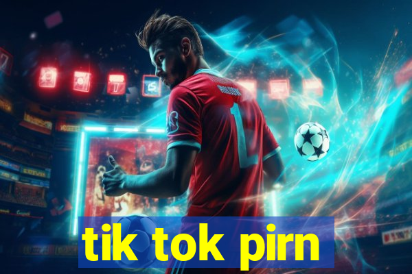 tik tok pirn