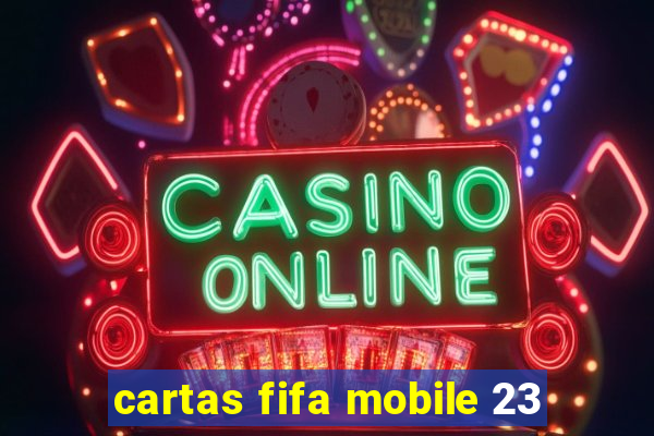 cartas fifa mobile 23