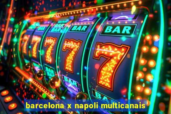 barcelona x napoli multicanais