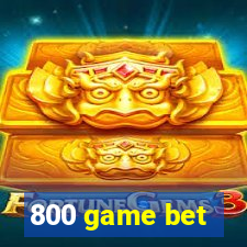 800 game bet