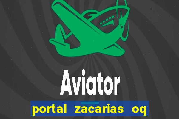 portal zacarias oq q e para falar
