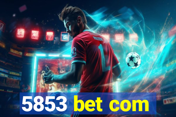 5853 bet com