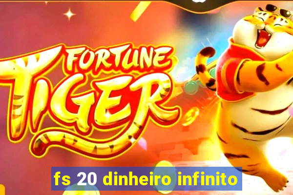 fs 20 dinheiro infinito