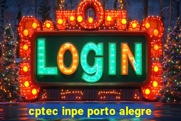 cptec inpe porto alegre