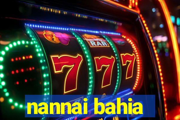 nannai bahia