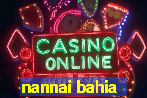 nannai bahia