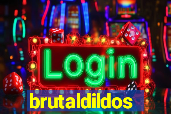 brutaldildos