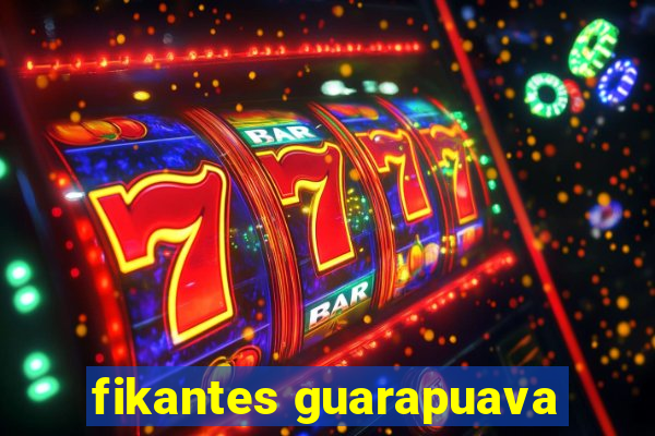 fikantes guarapuava