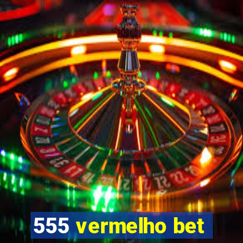 555 vermelho bet