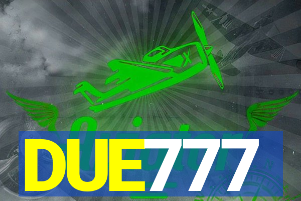 DUE777