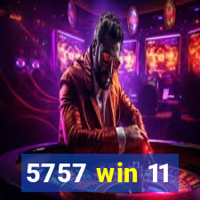 5757 win 11