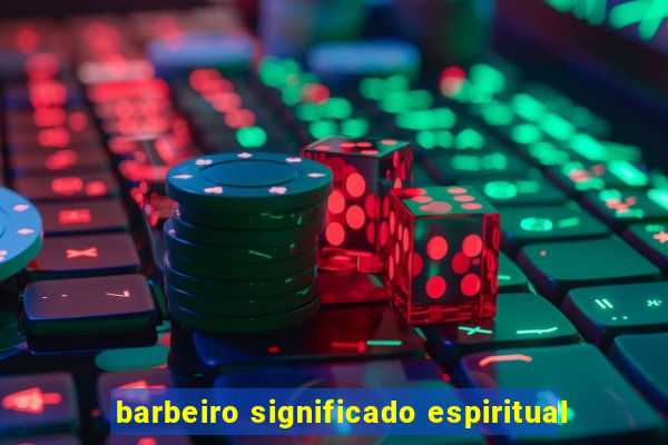 barbeiro significado espiritual