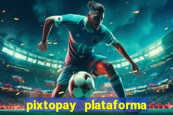 pixtopay plataforma de jogos