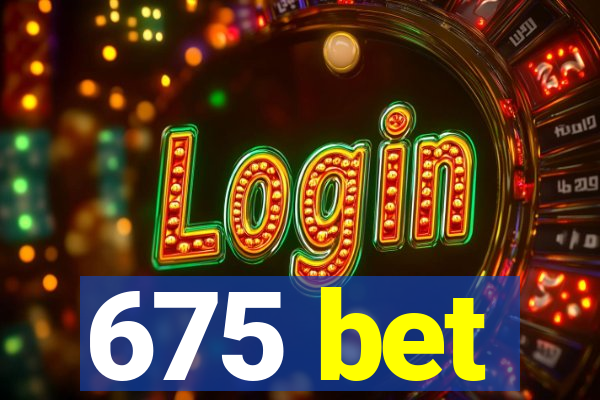 675 bet