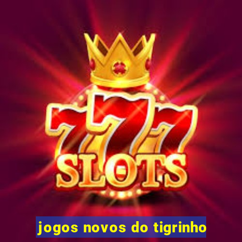jogos novos do tigrinho