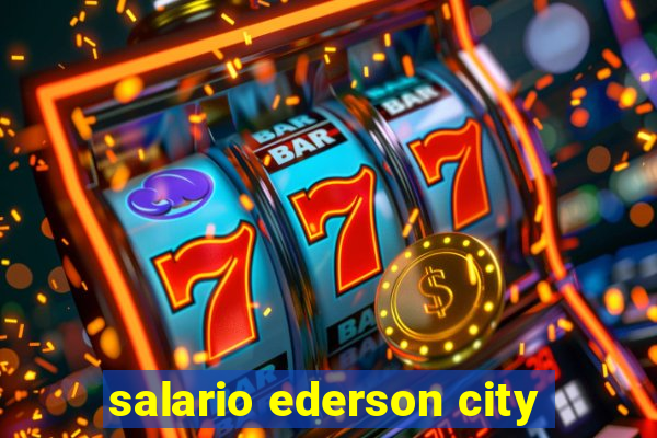 salario ederson city