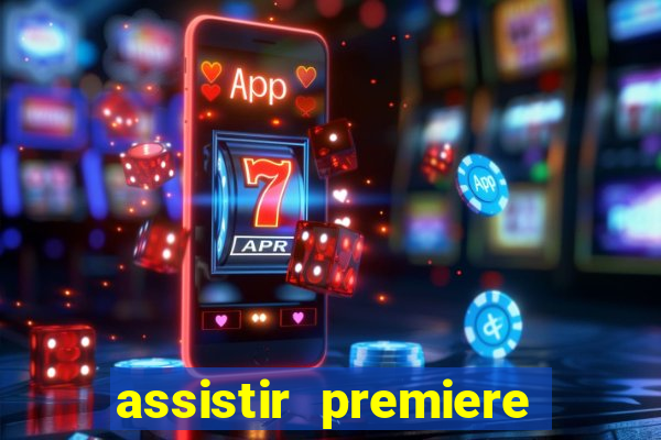 assistir premiere ao vivo gratis