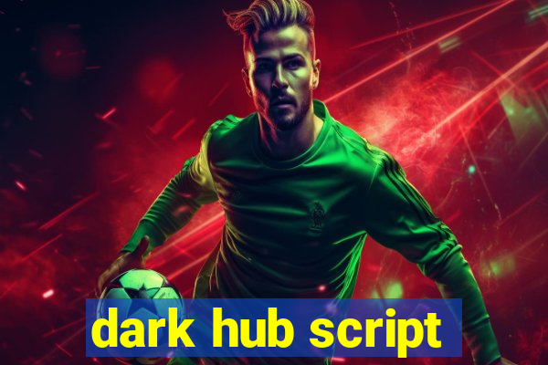dark hub script