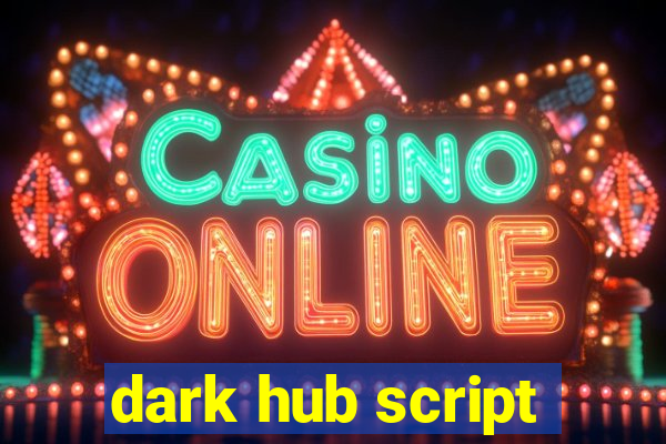 dark hub script