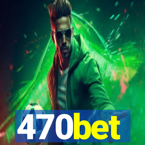 470bet
