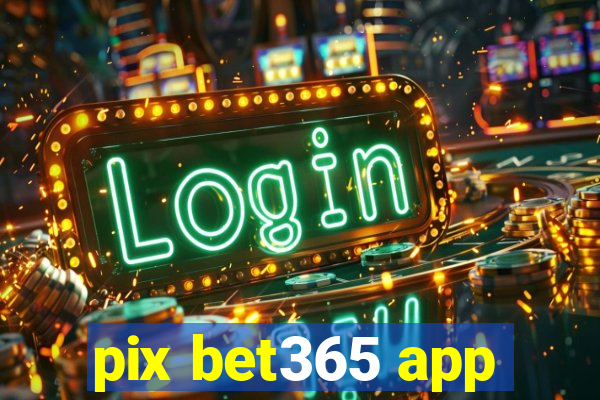 pix bet365 app