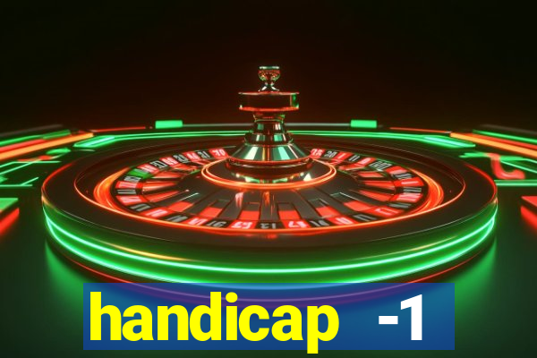 handicap -1 primeiro tempo