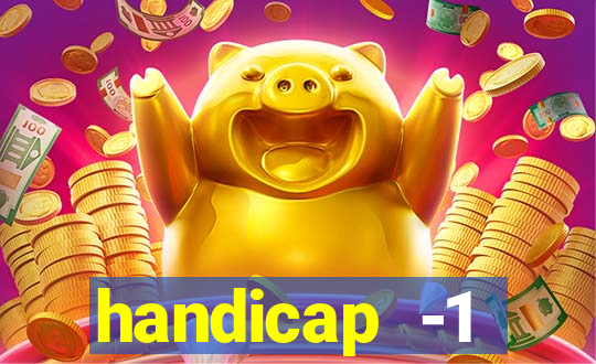 handicap -1 primeiro tempo