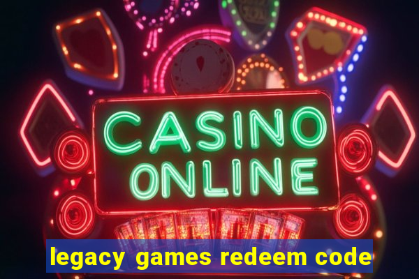 legacy games redeem code