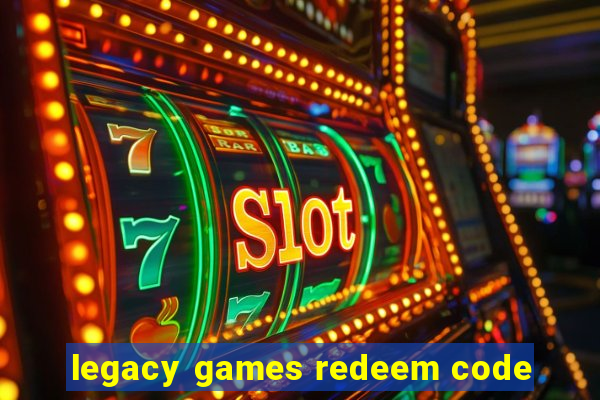legacy games redeem code