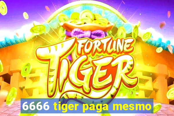 6666 tiger paga mesmo